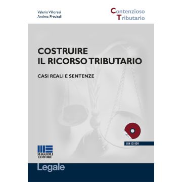 Costruire il ricorso tributario. Casi reali e sentenze. Con CD-ROM