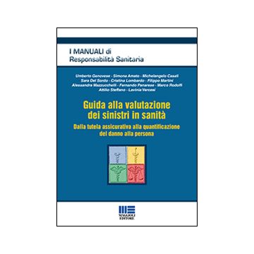 Guida alla valutazione dei sinistri in sanità. Dalla tutela assicurativa alla quantificazione del danno alla persona