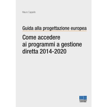 Guida alla progettazione europea. Come accedere ai programmi a gestione diretta 2014-2020