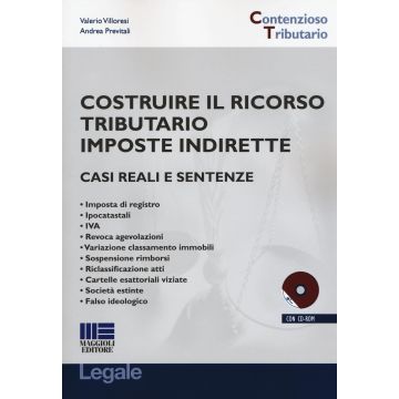 Costruire il ricorso tributario imposte indirette. Casi reali e sentenze. Con CD-ROM