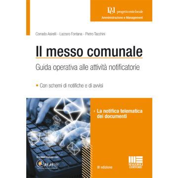 Il messo comunale. Guida operativa alle attività notificatorie 3/ed. (Asirelli, Fontana, Tacchini - Maggioli)