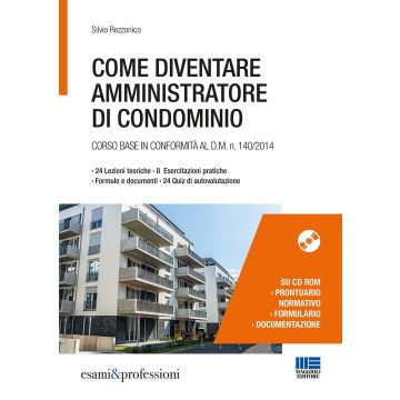 Come diventare amministratore di condominio. Corso base in conformità al D.M. 140/2014. Con CD-ROM