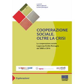Cooperazione sociale. Oltre la crisi. La cooperazione sociale Legacoop Emilia Romagna dal 2008 al 2016