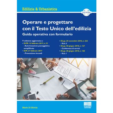 Operare e progettare con il Testo Unico dell'edilizia. Guida operativa con formulario. Con CD-ROM