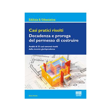 Casi pratici risolti. Decadenza e proroga del permesso di costruire