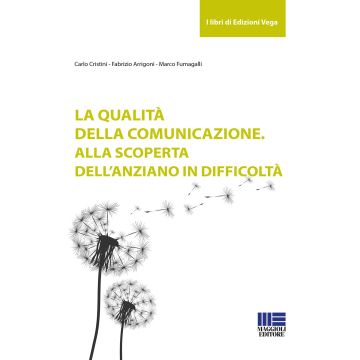 La qualità della comunicazione. Alla scoperta dell'anziano in difficoltà