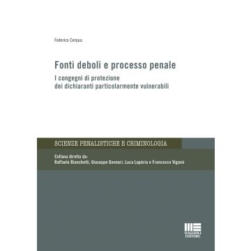 Fonti deboli e processo penale. I congegni di protezione dei dichiaranti particolarmente vulnerabili