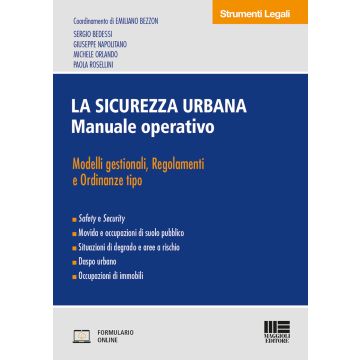 La sicurezza urbana. Manuale operativo. Modelli gestionali, regolamenti e ordinanze tipo