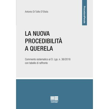 La nuova procedibilità a querela. Commento sistematico al D. Lgs. n. 36/2018 con tabelle di raffronto