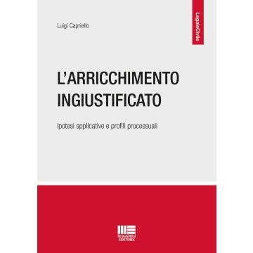 L'arricchimento ingiustificato. Ipotesi applicative e profili processuali