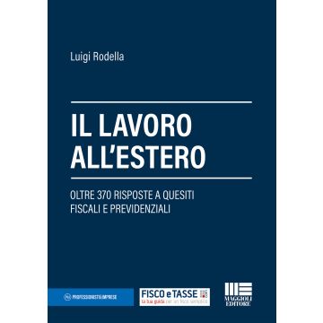 Il lavoro all'estero. Oltre 370 risposte a quesiti fiscali e previdenziali