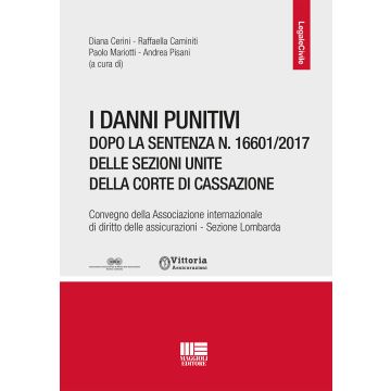 I danni punitivi dopo la sentenza n. 16601/2017 delle Sezioni Unite della Corte di Cassazione. Convegno della Associazione internazionale di diritto delle assicurazioni. Sezione Lombardia