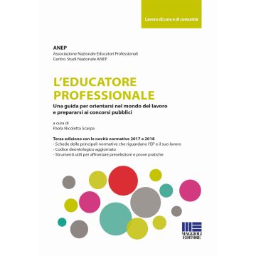 L'educatore professionale. Una guida per orientarsi nel mondo del lavoro e prepararsi ai concorsi pubblici