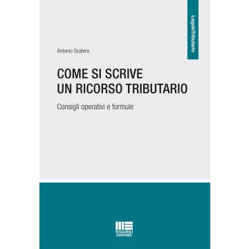 Come si scrive un ricorso tributario. Consigli operativi e formule