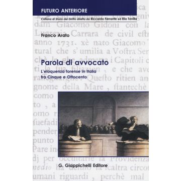 Parola di avvocato. L'eloquenza forense in Italia fra Cinque e Ottocento