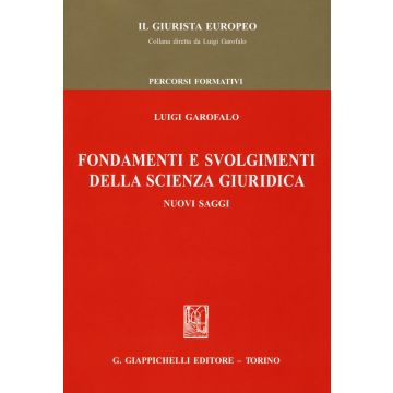 Fondamenti e svolgimenti della scienza giuridica. Nuovi saggi