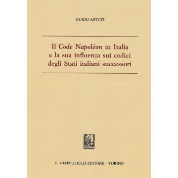 Il «Code Napoléon» in Italia e la sua influenza sui codici degli Stati italiani successori