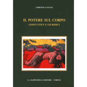 Il potere sul corpo. Limiti etici e giuridici