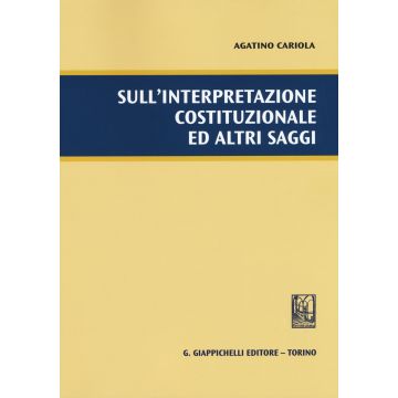 Sull'interpretazione costituzionale ed altri saggi