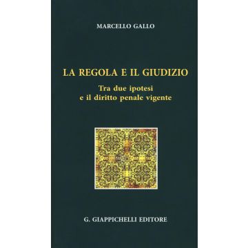 La regola e il giudizio tra due ipotesi e il diritto penale vigente