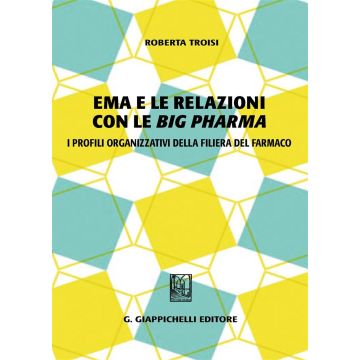 Ema e le relazioni con le «big pharma». I profili organizzativi della filiera del farmaco