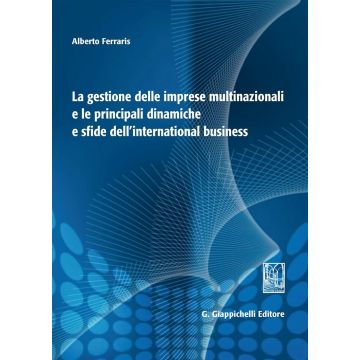 La gestione delle imprese multinazionali e le principali dinamiche e sfide dell'international business