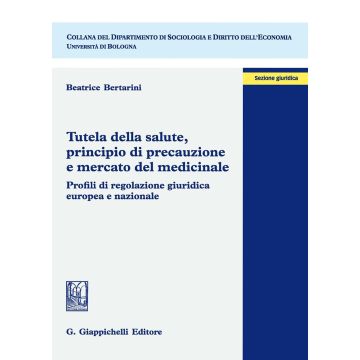 Tutela della salute, principio di precauzione e mercato del medicinale. Profili di regolazione giuridica europea e nazionale