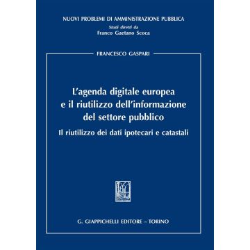 L'agenda digitale europea e il riutilizzo dell'informazione del settore pubblico. Il riutilizzo dei dati ipotecari e catastali