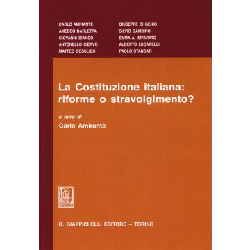 La Costituzione italiana: riforme o stravolgimento?