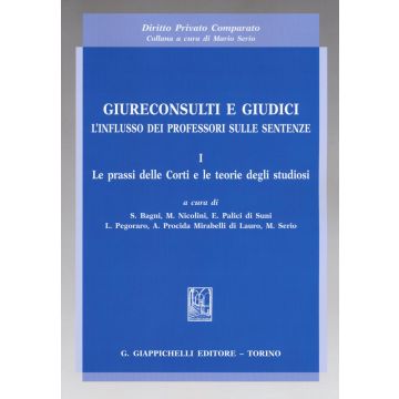 Giureconsulti e giudici. L'influsso dei professori sulle sentenze. Vol. 1: Le prassi delle Corti e le teorie degli studiosi