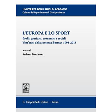 L'Europa e lo sport. Profili giuridici, economici e sociali. Vent'anni della sentenza Bosman 1995-2015. Atti del 5° Convegno (Bergamo, 26 novembre 2015)