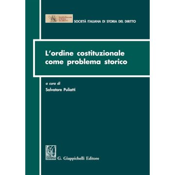 L'ordine costituzionale come problema storico. Atti del Convegno (Parma, 15-16 dicembre 2011)
