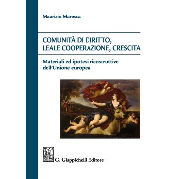 Comunità di diritto, leale cooperazione, crescita. Materiali ed ipotesi ricostruttive dell'Unione Europea