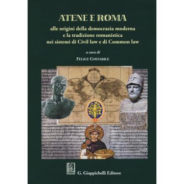 Atene e Roma. Alle origini della democrazia moderna e la tradizione romanistica nei sistemi di Civil law e di Common law