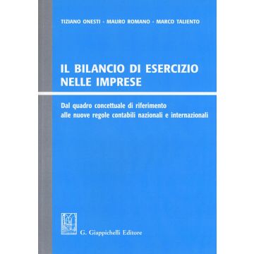 Il bilancio di esercizio nelle imprese. Dal quadro concettuale di riferimento alle nuove regole contabili nazionali e internazionali