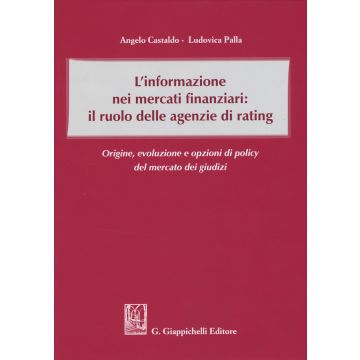 L'informazione nei mercati finanziari: il ruolo delle agenzie di rating. Origine, evoluzione e opzioni di policy del mercato dei giusdizi