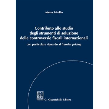 Contributo allo studio degli strumenti di soluzione delle controversie fiscali internazionali. Con particolare riguardo al «transfer pricing»