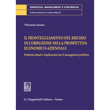 Il fronteggiamento del rischio di corruzione nella prospettiva economico-aziendale. Problemi attuali e implicazioni per il management pubblico