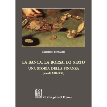 La banca, la borsa, lo Stato. Una storia della finanza (secoli XIII-XXI)