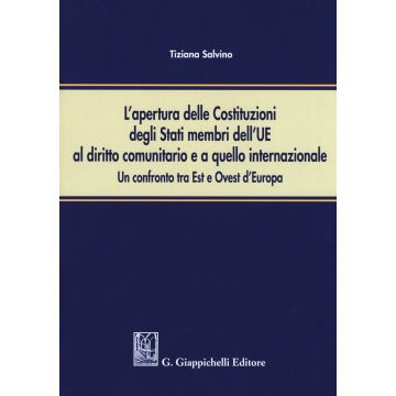 L'apertura delle Costituzioni degli stati membri dell'UE al diritto comunitario e a quello internazionale. Un confronto tra Est e Ovest d'Europa