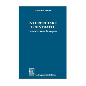 Interpretare i contratti. La tradizione, le regole