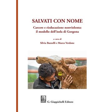 Salvati con nome. Carcere e rieducazione nonviolenta: il modello dell'isola di Gorgona