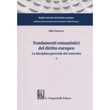 Fondamenti romanistici del diritto europeo. Vol. 1: La disciplina generale del contratto