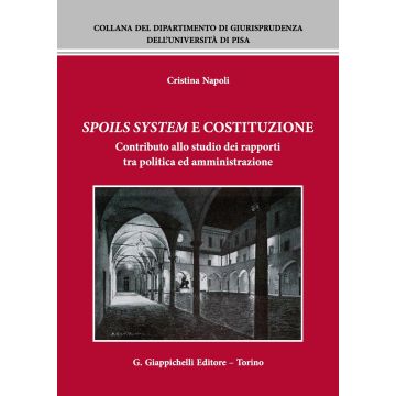 Spoils system e Costituzione. Contributo allo studio dei rapporti tra politica ed amministrazione