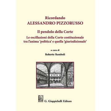 Ricordando Alessandro Pizzorusso. Il pendolo della Corte. Le oscillazioni della Corte costituzionale tra l'anima "politica" e quella "giurisdizionale"