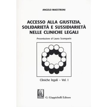Accesso alle giustizia, solidarietà e sussidiarietà nelle cliniche legali. Cliniche legali. Vol. 1