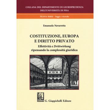 Costituzione, Europa e diritto privato. Effettività e «drittwirkung» ripensando la complessità giuridica