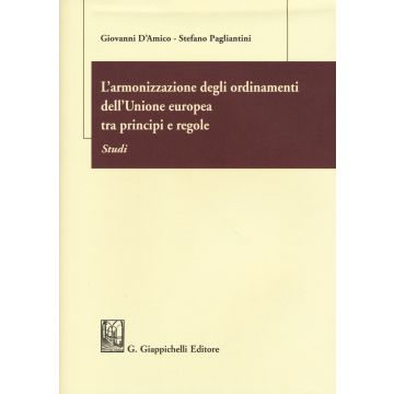 L'armonizzazione degli ordinamenti dell'Unione europea tra principi e regole. Studi