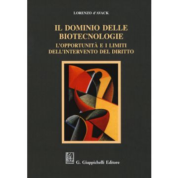 Il dominio delle biotecnologie. L'opportunità e i limiti dell'intervento del diritto