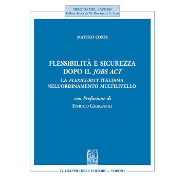 Flessibilità e sicurezza dopo il Jobs Act. La flexicurity italiana nell'ordinamento multilivello